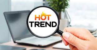 Hot trend là gì? Có nên nhập hàng hot trend về kinh doanh?